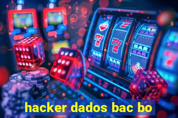 hacker dados bac bo